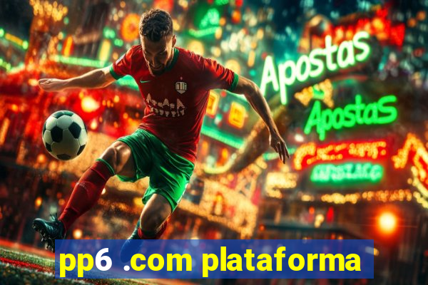 pp6 .com plataforma